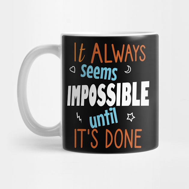 It always seems impossible until it's done by cypryanus